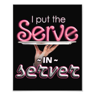  I put the serve in server Photo Print