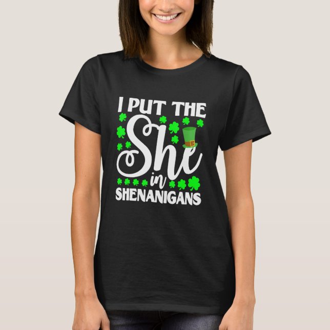 I Put The She In Shenanigan  Shamrock St Patrick's T-Shirt (Front)