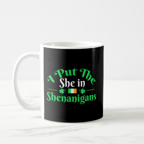 I Put The She In Shenanigans Saint Patricks Coffee Mug