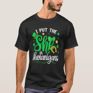 I Put The She In Shenanigans St Patrick's Day Funn T-Shirt