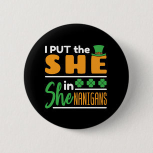 I Put the She in Shenanigans St Patricks Women  Button