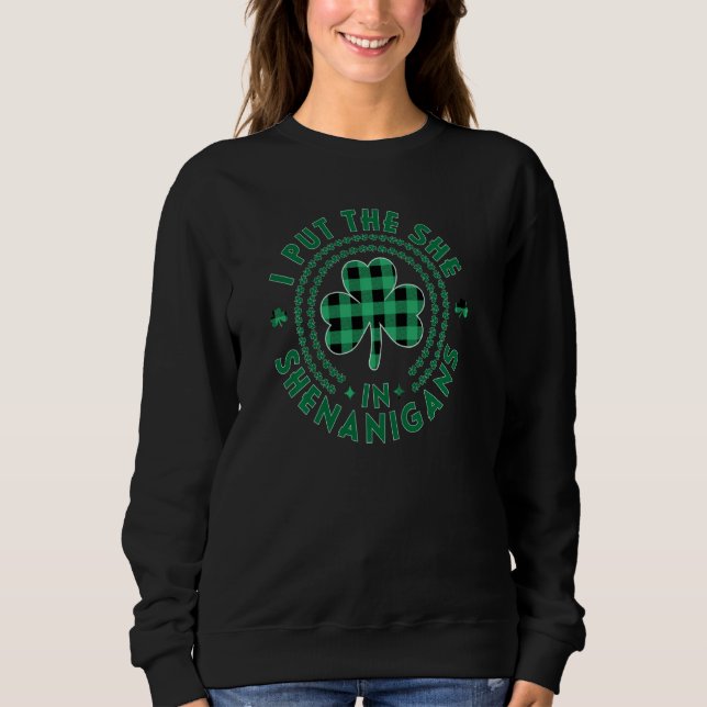 I Put The She In Shenanigans Women St Patricks Day Sweatshirt (Front)