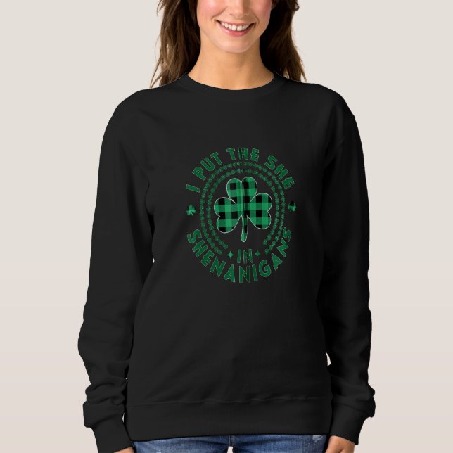 I Put The She In Shenanigans Women St Patricks Day Sweatshirt (Front)