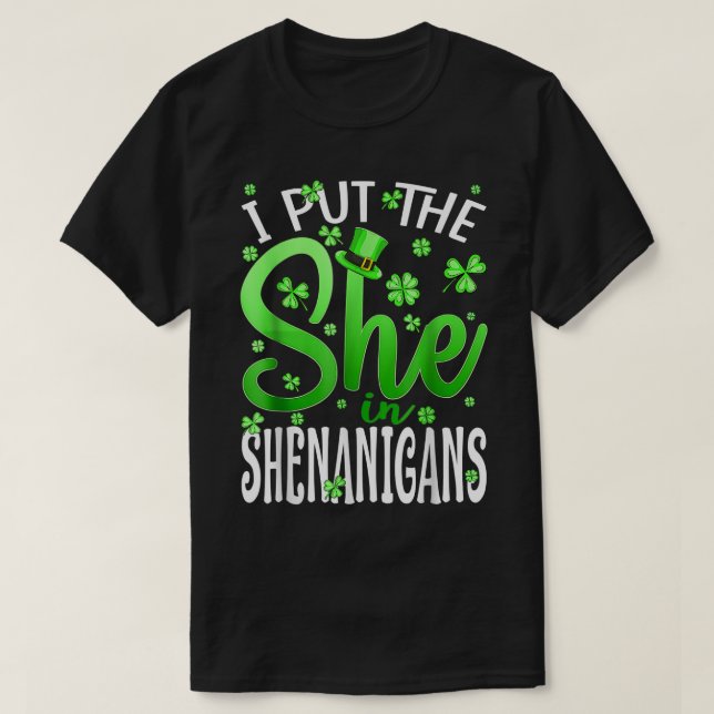 I Put The She In The Shenanigans Shamrock St Patri T-Shirt (Design Front)