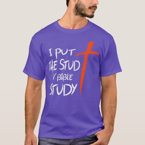 I Put The Stud In Bible Study 2 T_Shirt