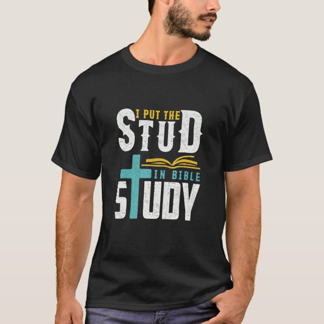 I Put The Stud In Bible Study Christian T-Shirt (Front)