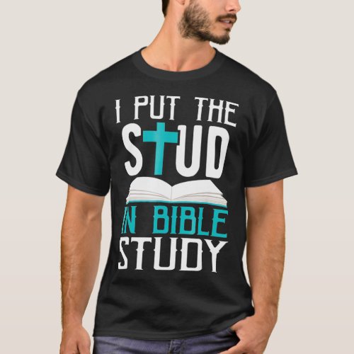 I Put The Stud In Bible Study Cool God Love T_Shirt