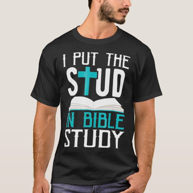 I Put The Stud In Bible Study Cool God Love T-Shirt (Front)