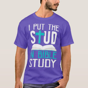 I Put The Stud In Bible Study Cool God Love T-Shirt