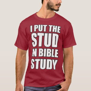 I Put The Stud In Bible Study Jesus Christian T-Shirt