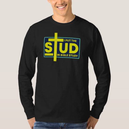 I Put The Stud In Bible Study T_Shirt