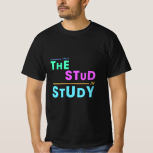 I Put the Stud in Study – Funny Student Design T-Shirt