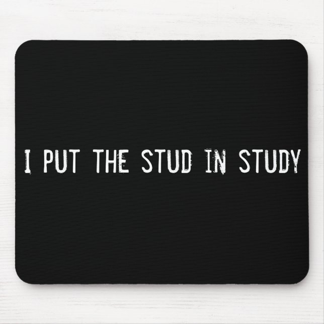 I put the stud in study mouse pad (Front)
