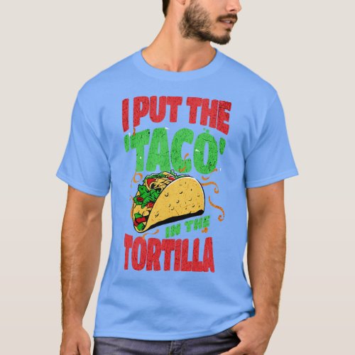 I Put the Taco in Tortilla T_Shirt