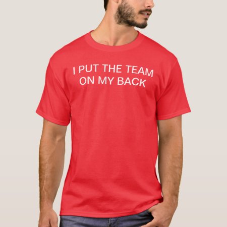 I Put The Team On My Back T-shirt