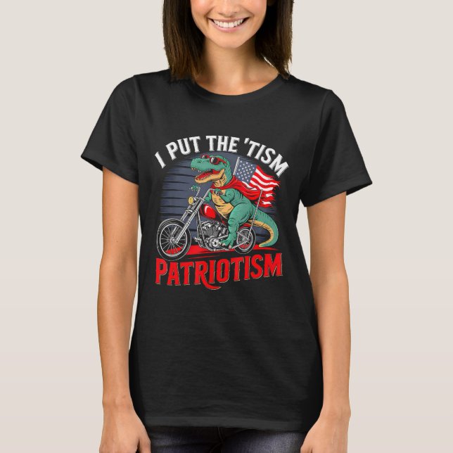 I Put The Tism In Patriotism Motorcycle Dinosaur  T-Shirt (Front)