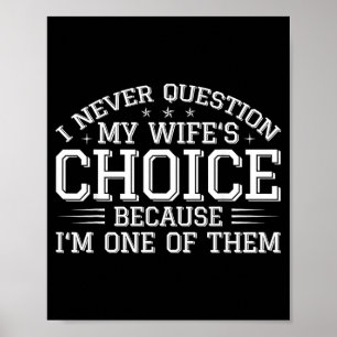 I Question My Wifes Choices Funny Husband Humor Poster
