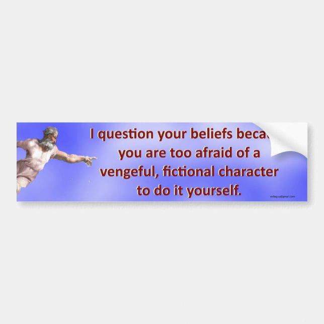 I question your beliefs... bumper sticker (Front)