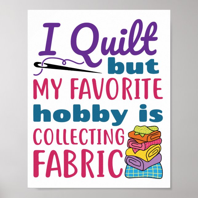 I Quilt But My Favorite Hobby Is Collecting Fabric Poster (Front)
