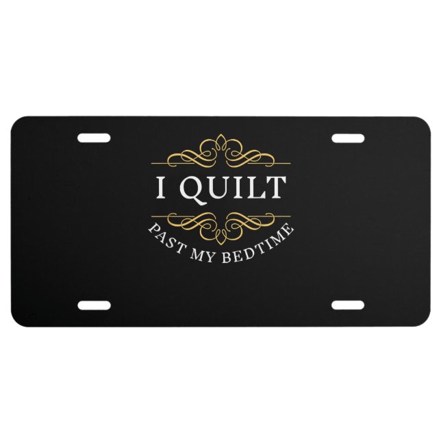 I Quilt Past My Bedtime Quilting Funny Women License Plate (Front)