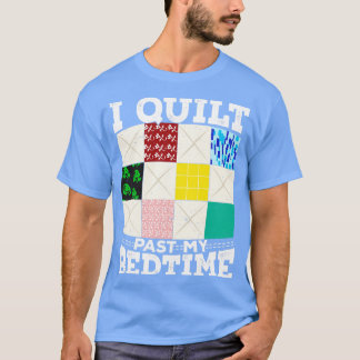 I Quilt Past My Bedtime T-Shirt