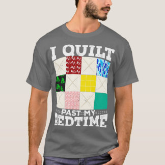 I Quilt Past My Bedtime T-Shirt