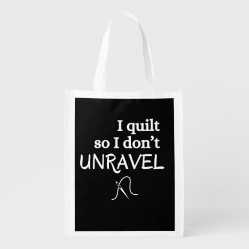I Quilt So I Dont Unravel Funny Sewing Grocery Bag