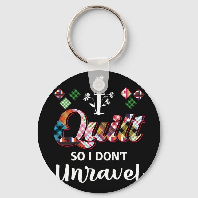 I Quilt So I Don't Unravel Keychain (Front)