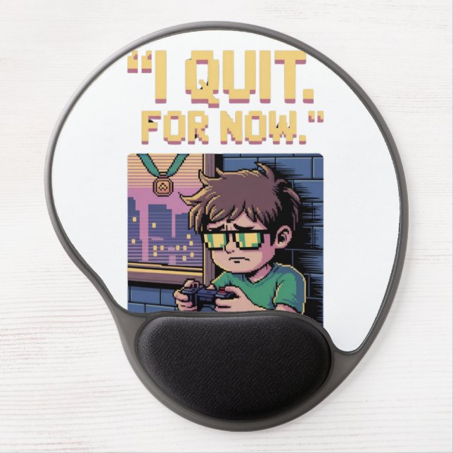  'I QUIT. FOR NOW.' GEL MOUSE PAD (Front)