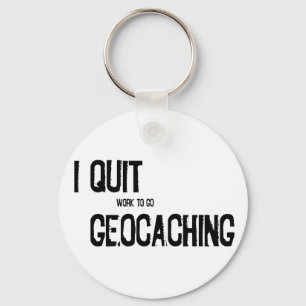 I Quit Geocaching?! Keychain