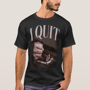 I Quit Humorous No Smoking Sayings T-Shirt