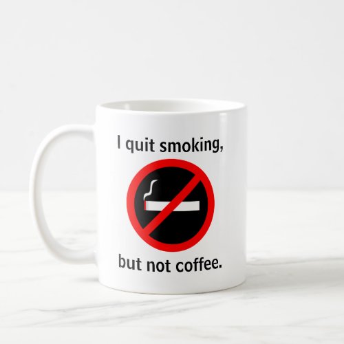I quit smoking but not coffee coffee mug