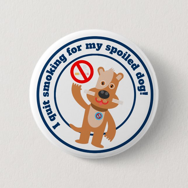 I quit smoking for my dog button (Front)