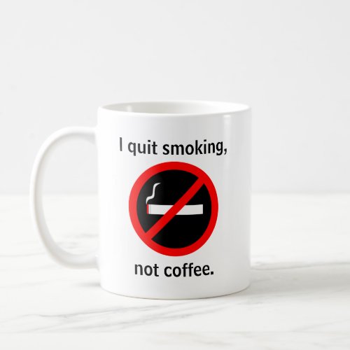 I quit smoking not coffee coffee mug