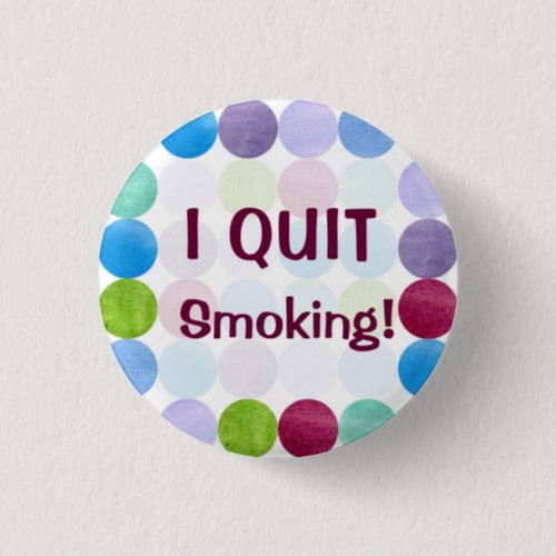 I Quit Smoking Watercolor Dots Art Inspiration Button