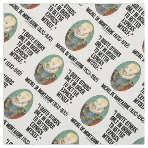 I Quote Others Better Express Myself de Montaigne Fabric