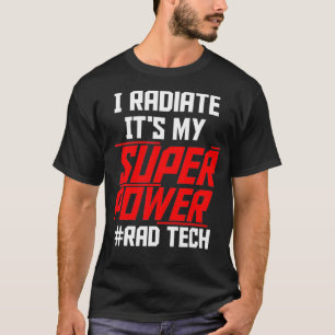 I Radiate Its My Super Power Rad Tech Radiology Te T-Shirt