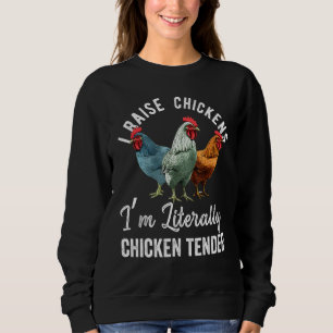 I Raise Chickens I m Literally a Chicken Tender  2 Sweatshirt