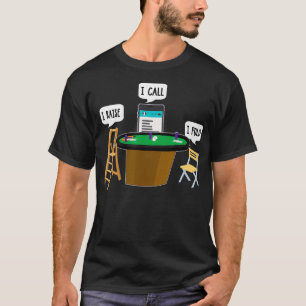 I Raise I Call I Fold Funny Poker Player T-Shirt