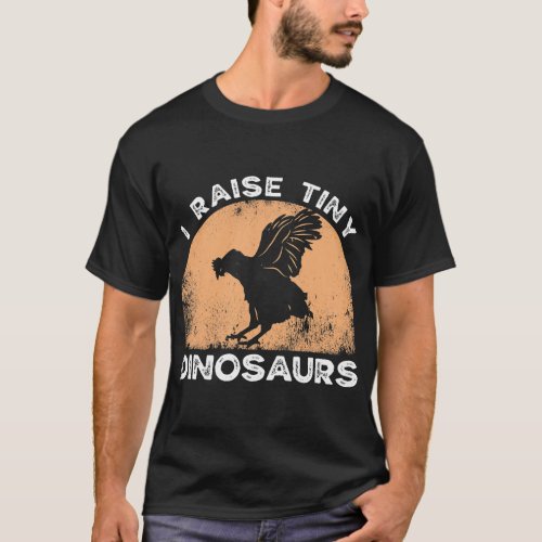 I Raise Tiny Dinosaurs Chicken Dad Backyard Chicke T_Shirt