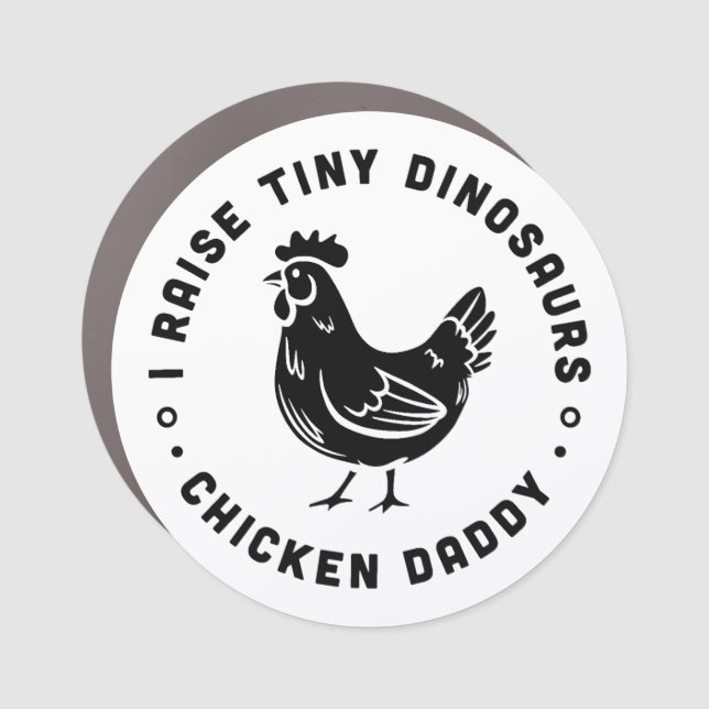 I raise tiny dinosaurs chicken daddy funny quotes car magnet (Front)