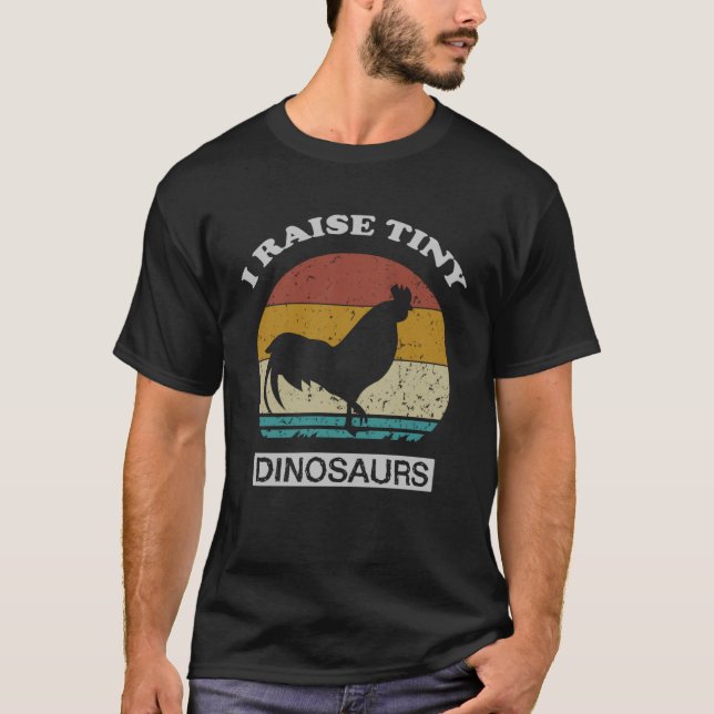 I Raise Tiny Dinosaurs Chicken Farmers T-Shirt (Front)