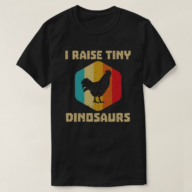 I RAISE TINY DINOSAURS CHICKEN LOVER T-Shirt (Design Front)
