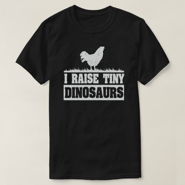 I RAISE TINY DINOSAURS CHICKEN LOVER T-Shirt (Design Front)