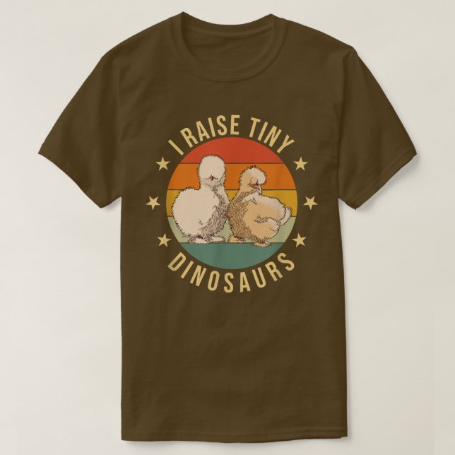 I raise tiny dinosaurs  Farmer  Chicken  Silkie T- T-Shirt (Design Front)