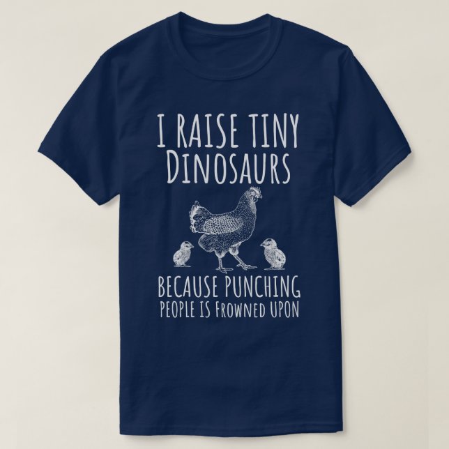 I Raise Tiny Dinosaurs Funny Chicken Lover Hen Far T-Shirt (Design Front)