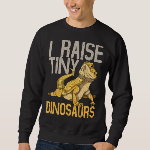 I Raise Tiny Dinosaurs Reptile Lizard  Bearded Dra Sweatshirt