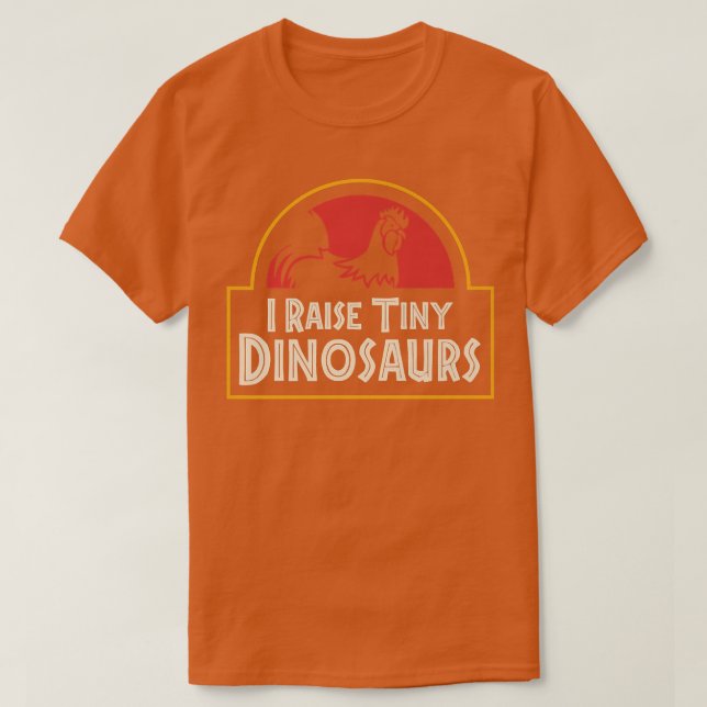 I Raise Tiny Dinosaurs Trendy Funny Chicken Farmer T-Shirt (Design Front)