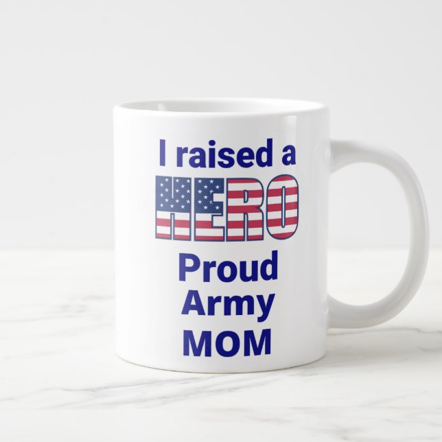 "I raised a HERO, Proud ARMY MOM!  20 oz Giant Coffee Mug (Right)