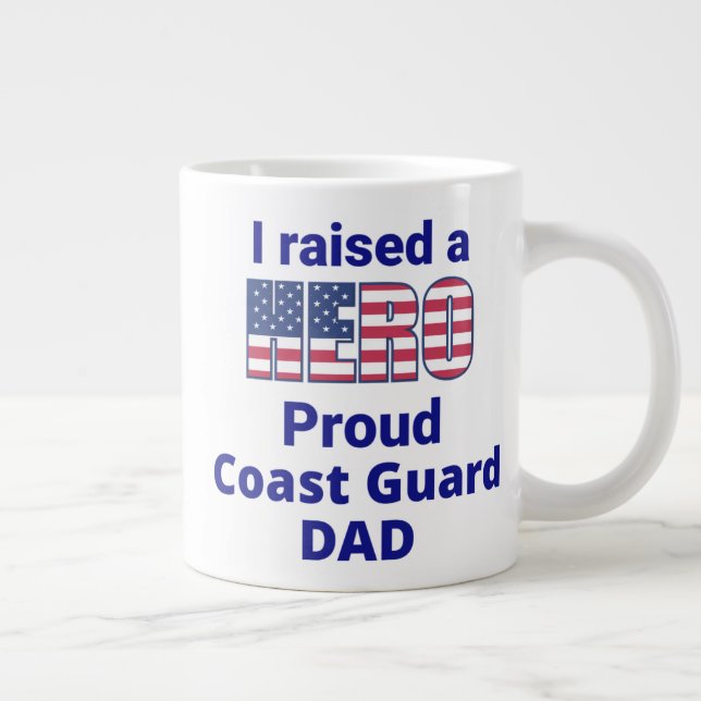 "I raised a HERO, Proud COAST GUARD DAD!  20 oz Giant Coffee Mug (Right)